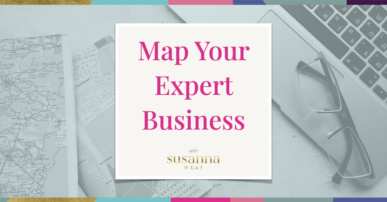 Map Your Expert Business with Susanna Reay
